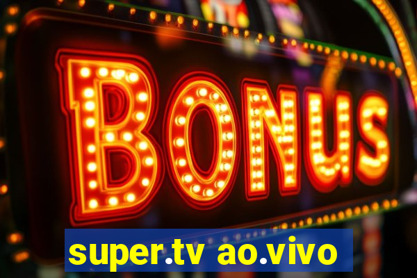 super.tv ao.vivo