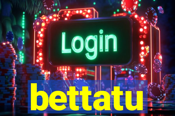 bettatu