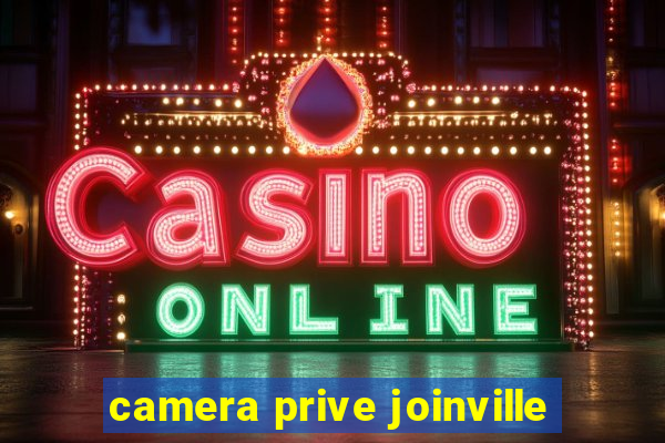 camera prive joinville