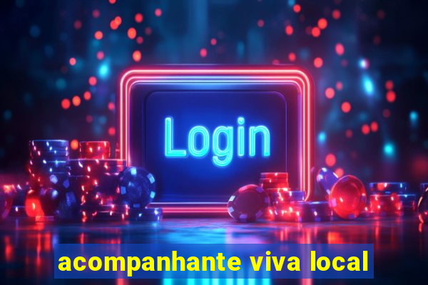 acompanhante viva local