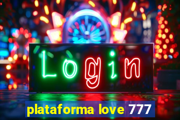 plataforma love 777