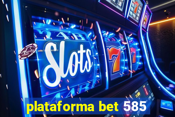 plataforma bet 585