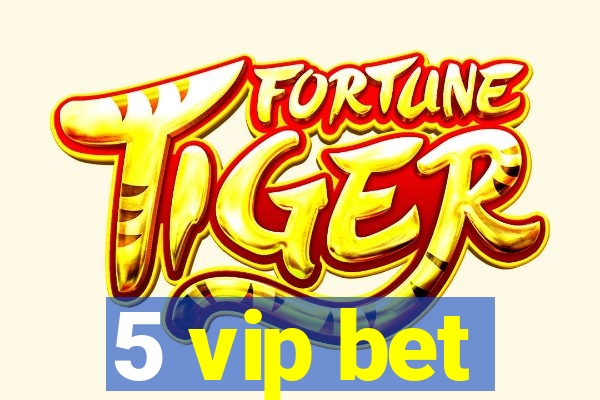 5 vip bet