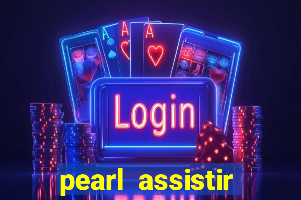 pearl assistir online megaflix