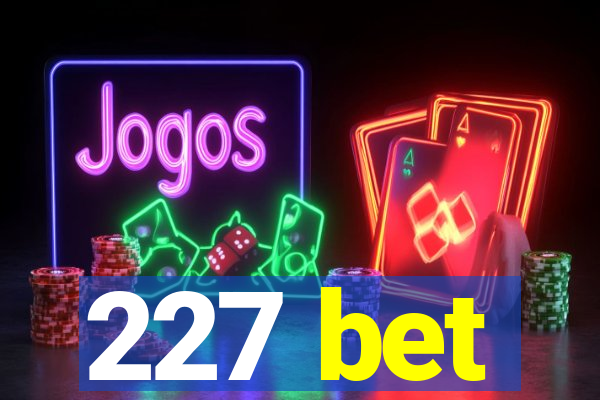 227 bet