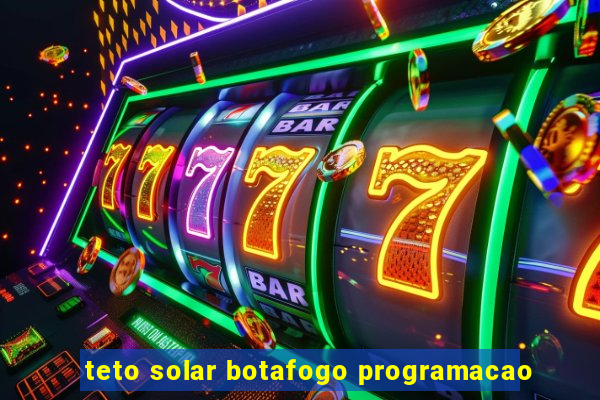 teto solar botafogo programacao