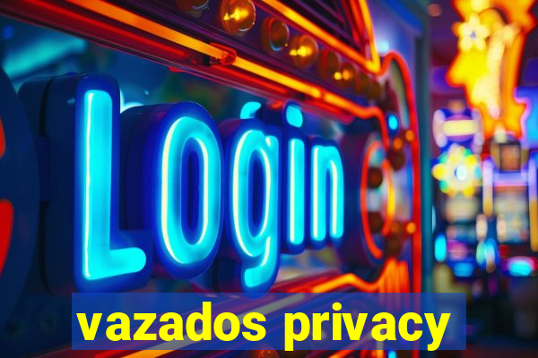 vazados privacy