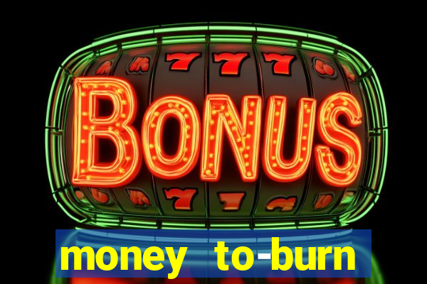 money to-burn system pt br