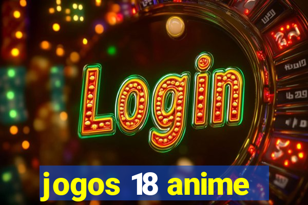 jogos 18 anime