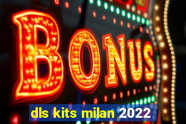 dls kits milan 2022