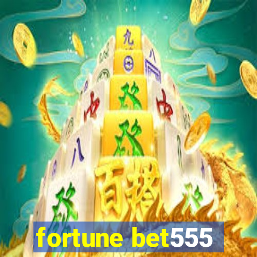 fortune bet555