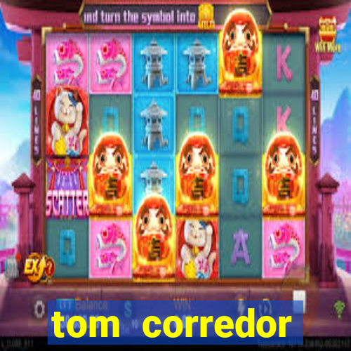 tom corredor dinheiro infinito