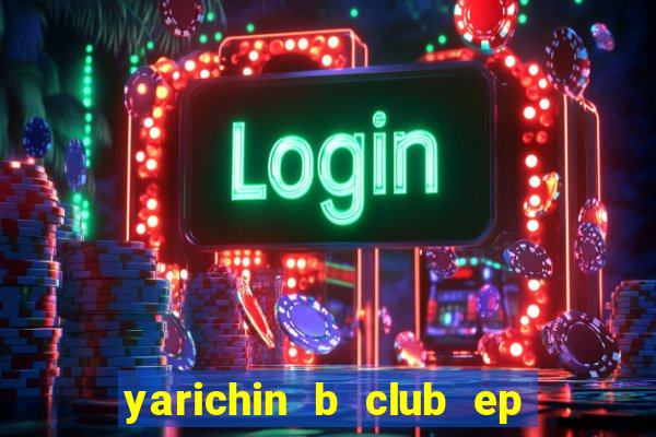 yarichin b club ep 2 dublado