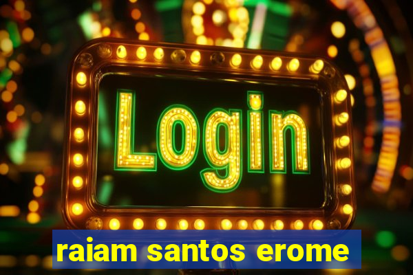 raiam santos erome