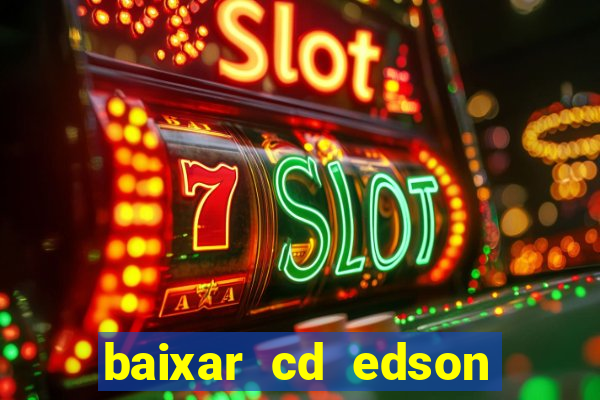 baixar cd edson gomes as melhores