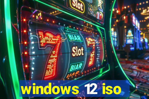 windows 12 iso