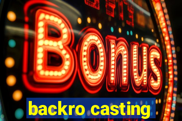 backro casting