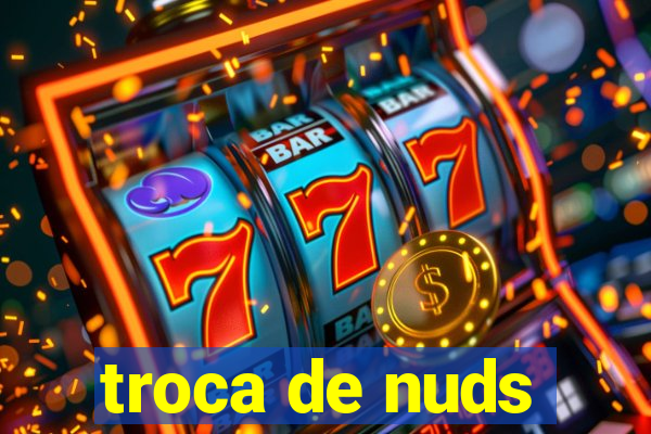 troca de nuds