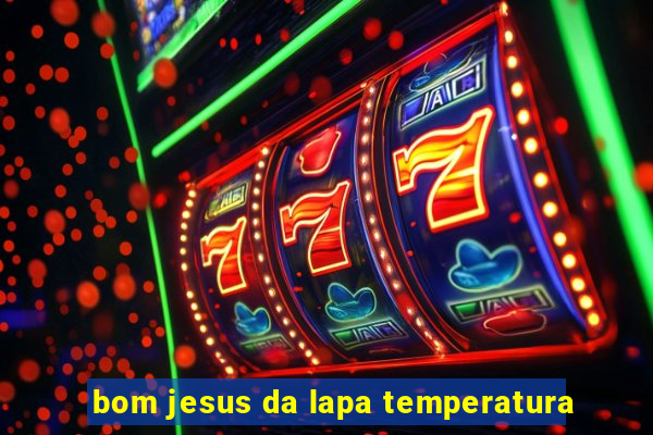 bom jesus da lapa temperatura