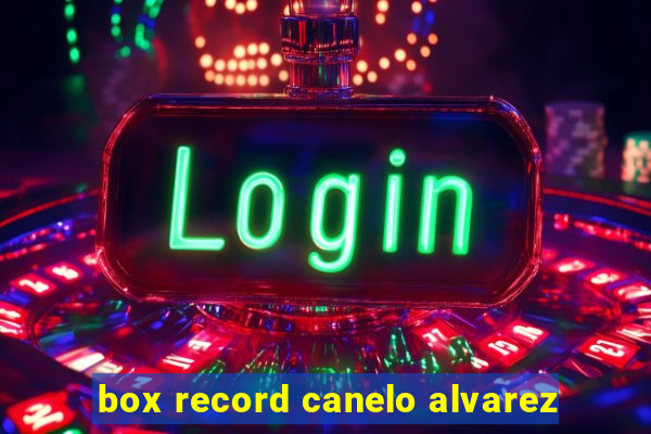 box record canelo alvarez