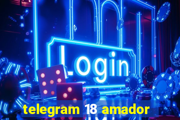 telegram 18 amador