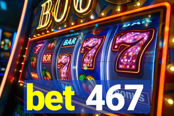 bet 467