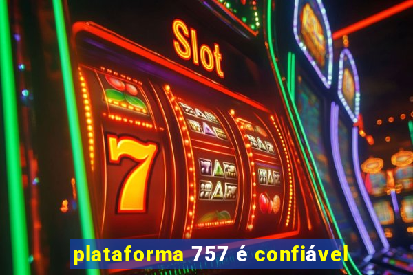 plataforma 757 é confiável