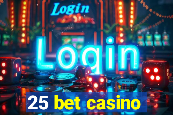 25 bet casino