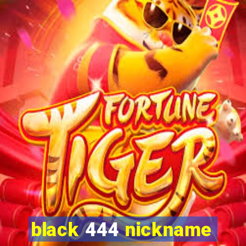 black 444 nickname