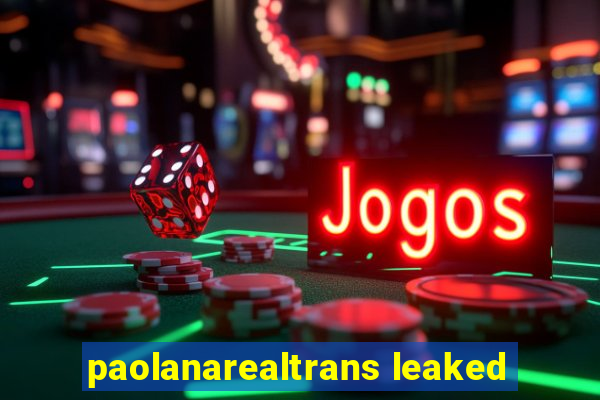 paolanarealtrans leaked