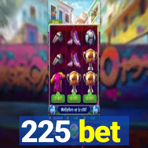 225 bet