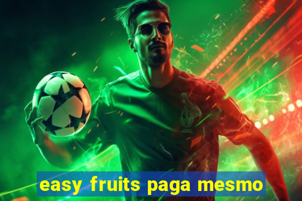 easy fruits paga mesmo