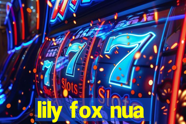 lily fox nua