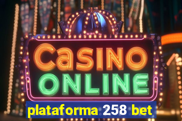 plataforma 258 bet