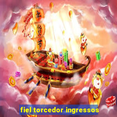 fiel torcedor ingressos