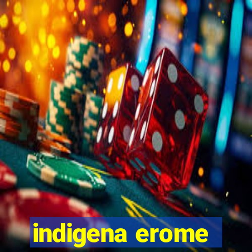 indigena erome