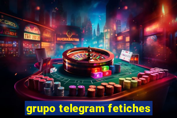 grupo telegram fetiches