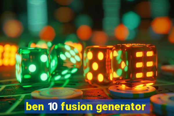 ben 10 fusion generator