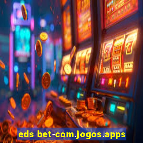 eds bet-com.jogos.apps