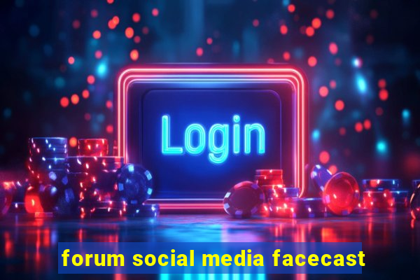 forum social media facecast