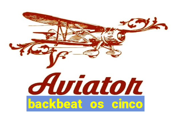 backbeat os cinco rapazes de liverpool download legendado