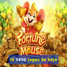 tv 0800 jogos de hoje