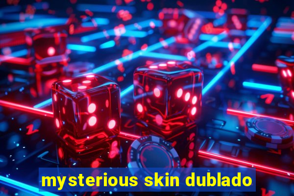 mysterious skin dublado