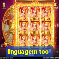 linguagem too