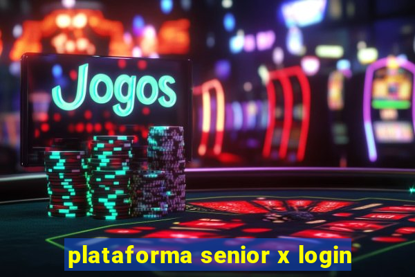 plataforma senior x login