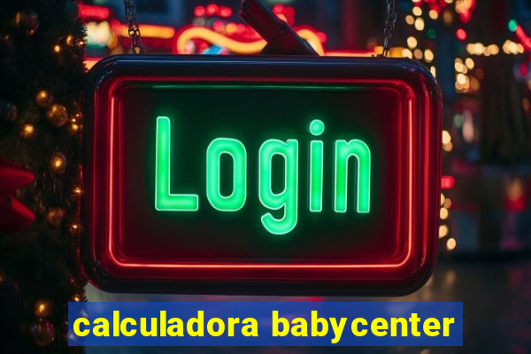 calculadora babycenter