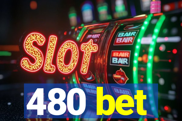 480 bet