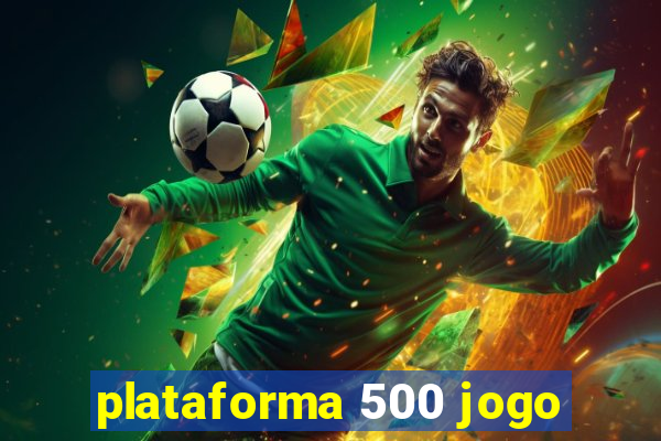 plataforma 500 jogo