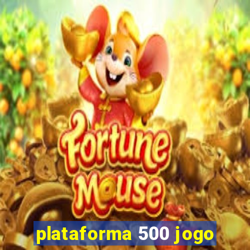 plataforma 500 jogo