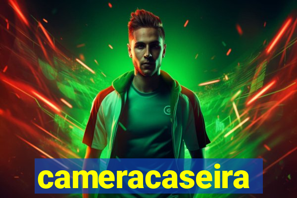 cameracaseira